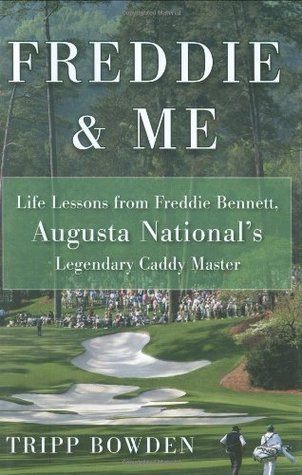 Freddie & Me: Life Lessons from Freddie Bennett, Augusta National's Legendary Caddy Master