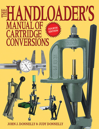 The Handloader's Manual of Cartridge Conversions by John J. Donnelly ...