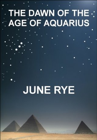 June Rye Books THE DAWN OF THE AGE OF AQUARIUS by June Rye | Goodreads
