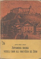 Županova Micka ; Veseli dan ali Matiček se ženi