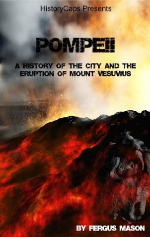 Pompeii: A History of the City and the Eruption of Mount Vesuvius