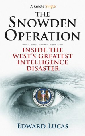 The Snowden Operation: Inside the West's Greatest Intelligence Disaster