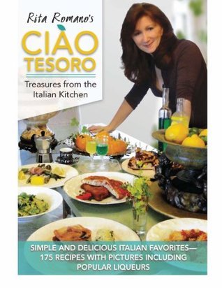Ciao Tesoro: Treasures from the Italian Kitchen by Rita Romano | Goodreads