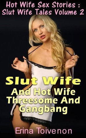 Hot Wife Sex Stories : Slut Wife Tales Volume 2 Slut Wife And Hot Wife