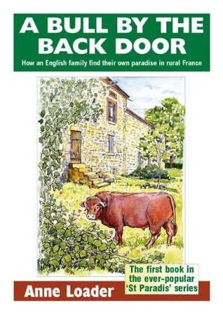 A Bull By the Back Door: How an English Family Find Their Own Paradise in Rural France