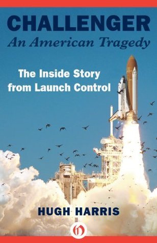 Challenger: An American Tragedy: The Inside Story from Launch Control