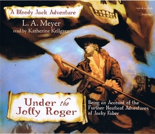 Under the Jolly Roger: Being an Account of the Further Nautical Adventures of Jacky Faber (Bloody Jack, #3)