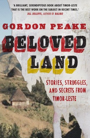 Beloved Land: Stories, Struggles, and Secrets from Timor-Leste by