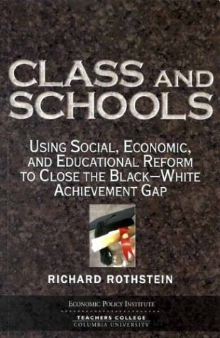 Class And Schools: Using Social, Economic, And Educational Reform To Close The Black-white...