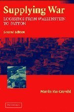 Supplying War: Logistics from Wallenstein to Patton