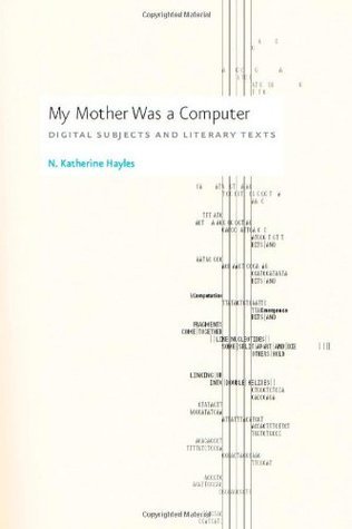 My Mother Was a Computer: Digital Subjects and Literary Texts