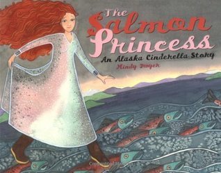 The Salmon Princess: An Alaska Cinderella Story