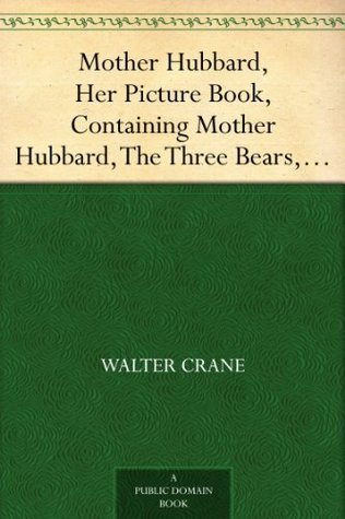 Mother Hubbard, Her Picture Book, Containing Mother Hubbard, The Three Bears, & The Absurd A, B, C. book cover