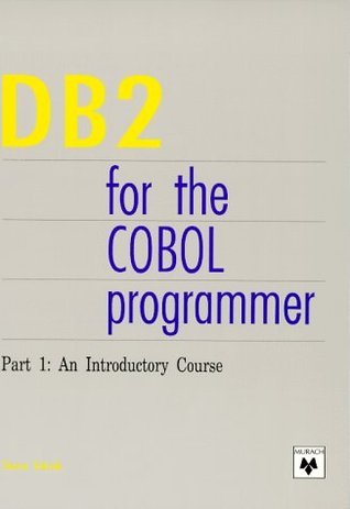 DB2 for the COBOL Programmer. Part 1: An Introductory Course by Steve ...