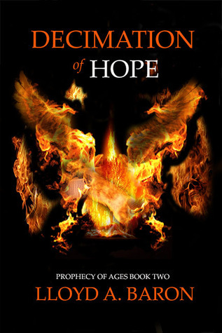 Decimation of Hope (Prophecy of Ages, #2) by Lloyd Baron | Goodreads
