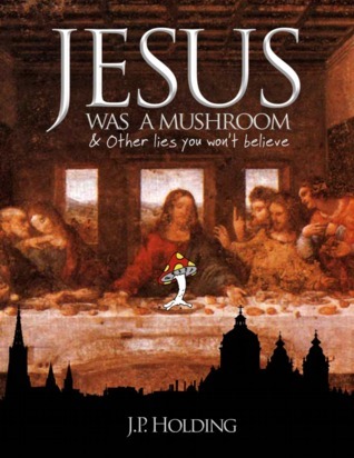Jesus Was A Mushroom: And Other Lies You Won't Believe by James Patrick