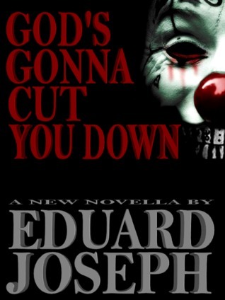 God's Gonna Cut You Down by Eduard Joseph | Goodreads