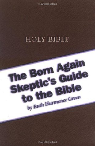 the-born-again-skeptic-s-guide-to-the-bible-by-ruth-hurmence-green
