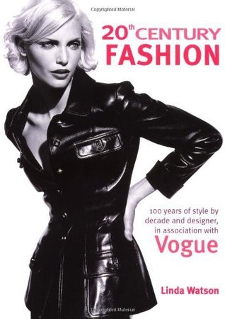 アート・デザイン・音楽 VOGUE TWENTIETH CENTURY FASHION 20th Century Fashion: 100 Years of Style by Decade and