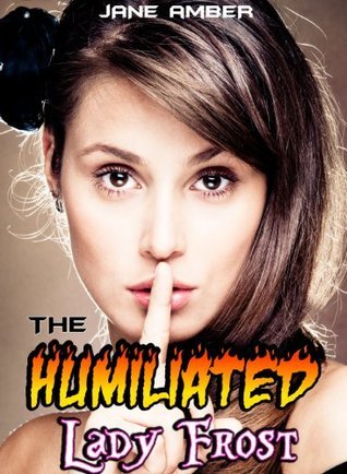 The Humiliated Lady Frost (Complete Surrender Erotica) by Jane Amber