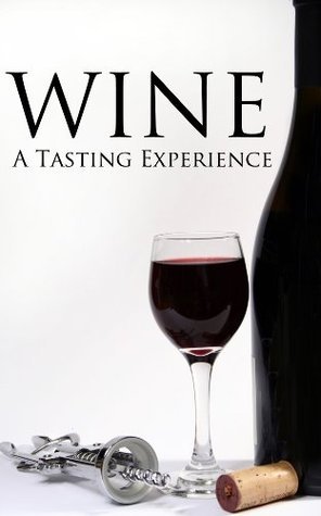 The Five “S”s of Wine Tasting: The Ultimate Beginners Guide to Seeing