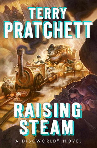 Raising Steam (Discworld, #40; Industrial Revolution, #6; Moist von Lipwig, #3)