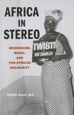 Africa in Stereo: Modernism, Music, and Pan-African Solidarity