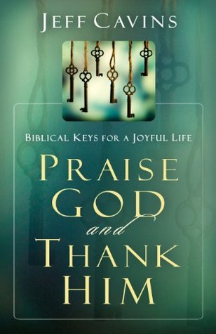 Praise God and Thank Him: Biblical Keys for a Joyful Life
