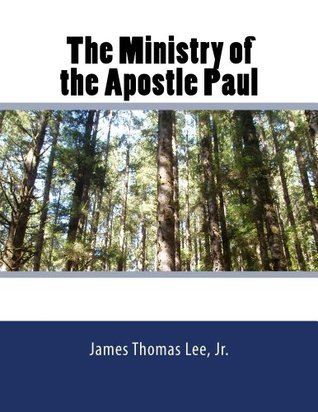 The Ministry of the Apostle Paul by James Thomas Lee Jr | Goodreads