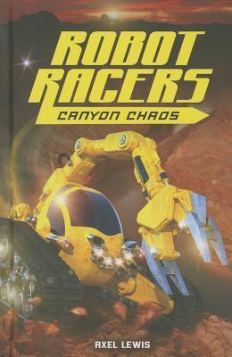 Canyon Chaos (Robot Racers, 1) by Axel Lewis | Goodreads