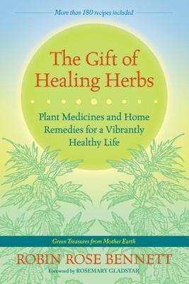 The Gift of Healing Herbs: Plant Medicines and Home Remedies for a Vibrantly Healthy Life