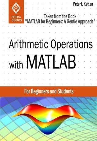 Arithmetic Operations with MATLAB by Peter I. Kattan | Goodreads