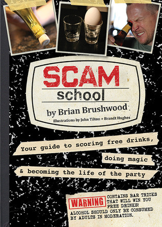 Scammon Scool Scam School: Your Guide to Scoring Free Drinks, Doing Magic & Becoming ...