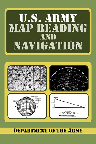 U.S. Army Guide to Map Reading and Navigation by U.S. Department of the ...