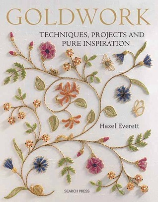 Goldwork: Techniques, Projects and Pure Inspiration by Hazel Everett ...