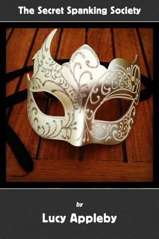 The Secret Spanking Society by Lucy Appleby Goodreads