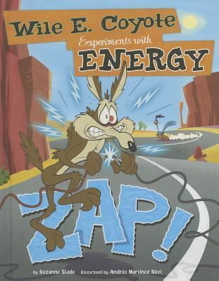Zap!: Wile E. Coyote Experiments with Energy (Wile E. Coyote, Physical Science Genius)