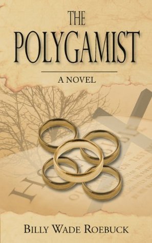 the-polygamist-by-billy-wade-roebuck-goodreads