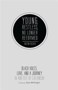 Young, Restless, No Longer Reformed: Black Holes, Love, and a Journey in and Out of Calvinism