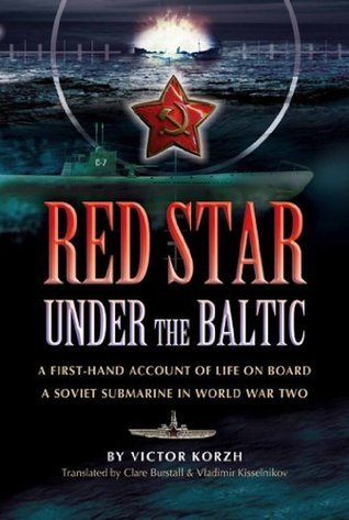 Red Star Under the Baltic: A First-Hand Account of Life on Board a Soviet Submarine in World War Two