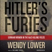 Hitler's Furies: German Women in the Nazi Killing Fields