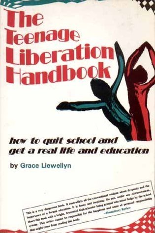 The Teenage Liberation Handbook: How to Quit School and Get a Real Life and Education