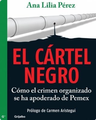 El cártel negro: Cómo el crimen organizado se ha apoderado de Pemex
