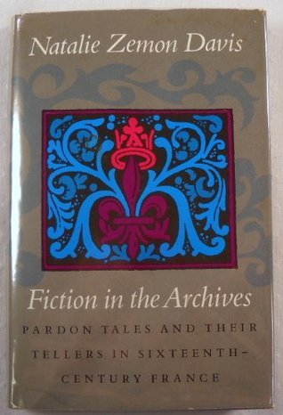 Fiction in the Archives: Pardon Tales & Their Tellers in Sixteenth-century France