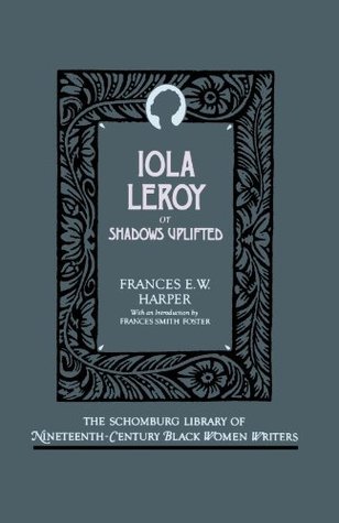 Iola Leroy: Or Shadows Uplifted (The ^ASchomburg Library of Nineteenth-Century Black Women Writers)