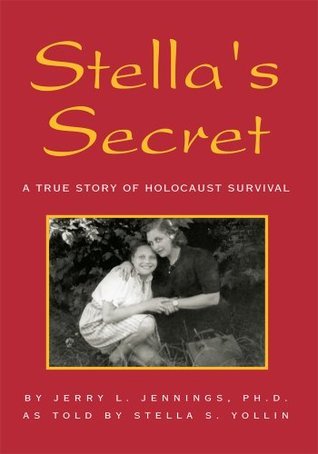 Stella's Secret: A True Story of Holocaust Survival by Jerry L