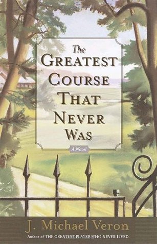 The Greatest Course That Never Was: A Novel