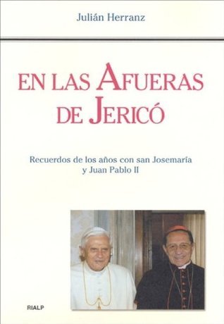 En las afueras de Jericó: Recuerdos de los años con San Josémaria y Juan Pablo II