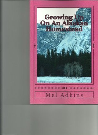 Growing Up On an Alaskan Homestead