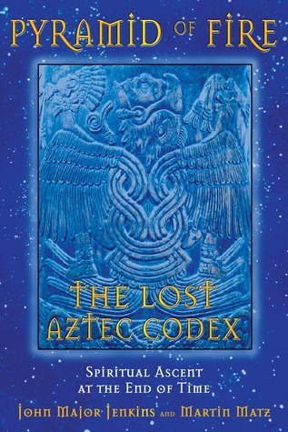 Pyramid of Fire: The Lost Aztec Codex: Spiritual Ascent at the End of ...